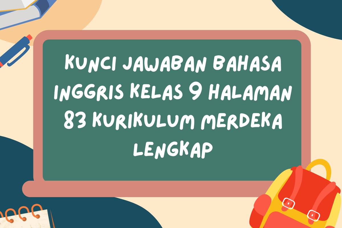 Kunci Jawaban Bahasa Inggris Kelas 9 Halaman 83 Kurikulum Merdeka Lengkap