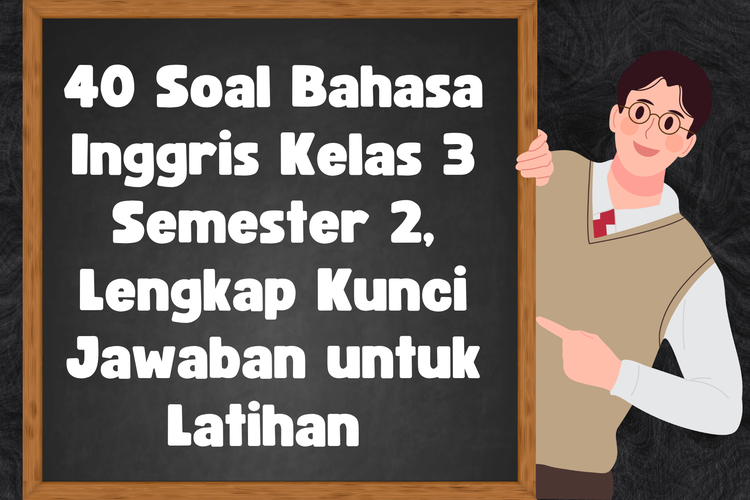 40 Soal Bahasa Inggris Kelas 3 Semester 2, Lengkap Kunci Jawaban untuk Latihan 