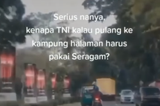 Ramai Video Sebut Mengapa Prajurit TNI Saat Pulang ke Kampung Halaman Harus Pakai Seragam?