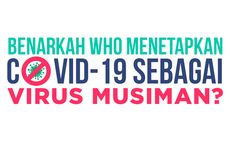 INFOGRAFIK: Benarkah WHO Tetapkan Covid-19 sebagai Virus Musiman?