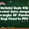 Refleksi Kode Etik Profesi Guru dengan Kerangka 4F: Panduan Bagi Peserta PPG