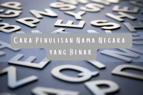 Cara Penulisan Nama Negara yang Benar