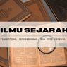 Pengertian Ilmu Sejarah, Perkembangan, dan Ciri-cirinya