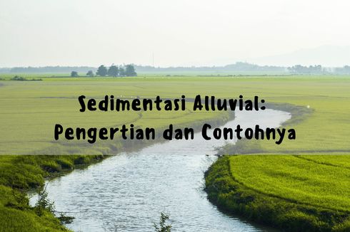 Sedimentasi Alluvial: Pengertian dan Contohnya