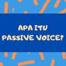 Pengertian Passive Voice: Bentuk dan Contohnya. 