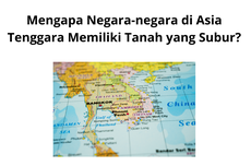 Mengapa Negara-negara di Asia Tenggara Memiliki Tanah yang Subur?