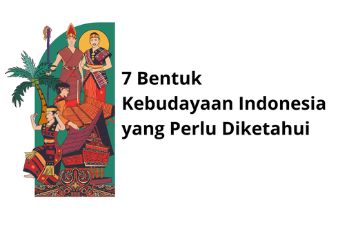 7 Bentuk Kebudayaan Indonesia yang Perlu Diketahui