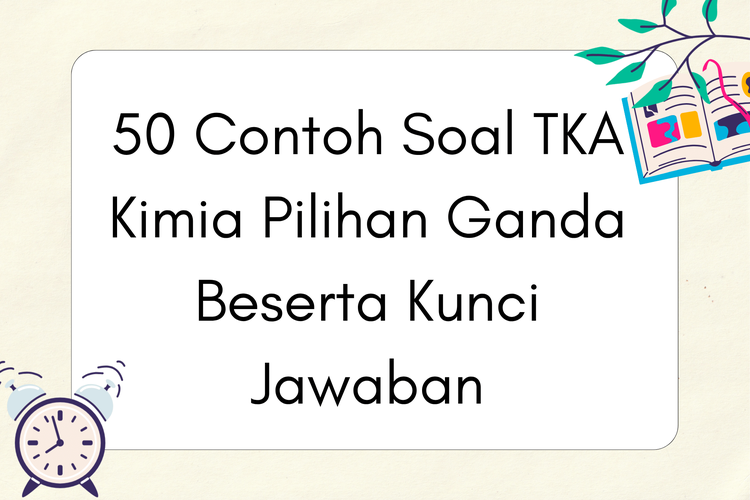 50 Contoh Soal TKA Kimia Pilihan Ganda Beserta Kunci Jawaban