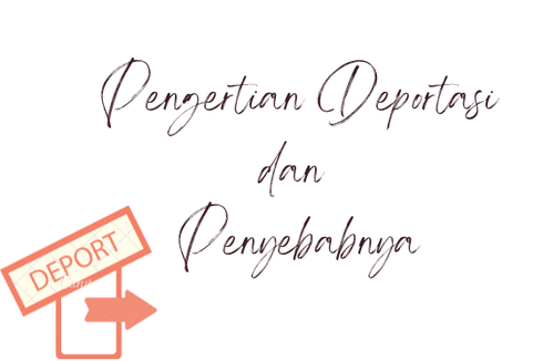 Pengertian Deportasi dan Penyebabnya