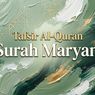 Surah Maryam Lengkap 98 Ayat: Arab, Latin, Arti, dan Tafsir