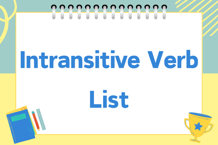 Intransitive verb adalah kata kerja yang tidak membutuhkan obyek. Kata kerja ini dapat berdiri sendiri tanpa keberadaan obyek.