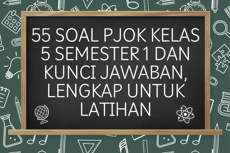 55 Soal PJOK Kelas 5 Semester 1 dan Kunci Jawaban, Lengkap untuk Latihan