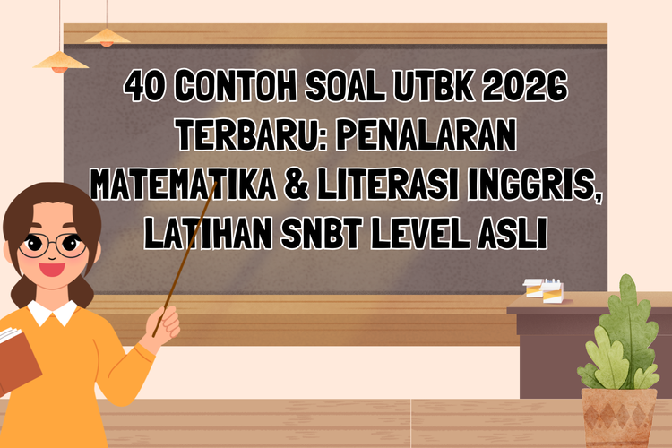 40 Contoh Soal UTBK 2026 Terbaru: Penalaran Matematika & Literasi Inggris, Latihan SNBT Level Asli