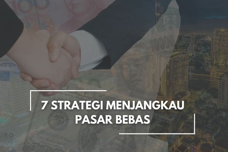 7 Strategi Menjangkau Pasar Bebas 