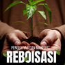 Pengertian Reboisasi dan Manfaatnya
