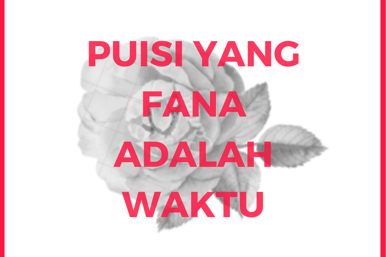 Puisi Yang Fana adalah Waktu karya Sapardi Djoko Damono 