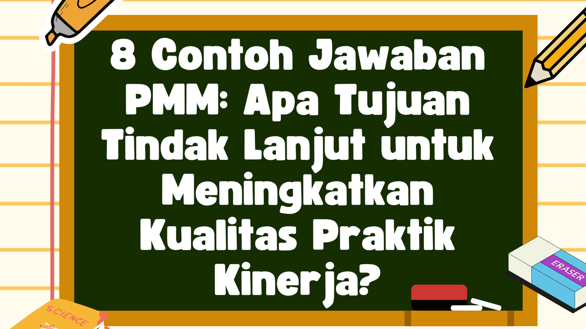 8 Contoh Jawaban PMM: Apa Tujuan Tindak Lanjut untuk Meningkatkan Kualitas Praktik Kinerja?