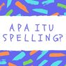 Spelling: Meaning, Purpose, and Example