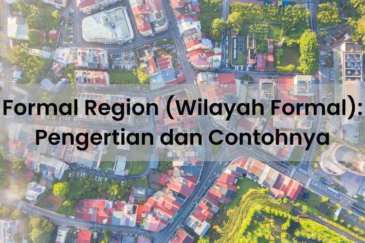 Formal region adalah wilayah yang terbentuk karena adanya kesamaan kenampakan alam. Salah satu contoh wilayah formal adalah wilayah Suku Banjar.