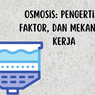 Osmosis: Pengertian, Faktor, dan Mekanisme Kerja