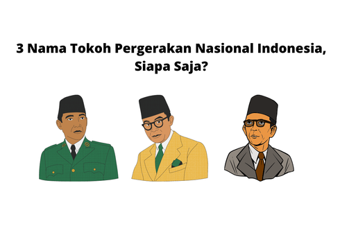 3 Nama Tokoh Pergerakan Nasional Indonesia, Siapa Saja?