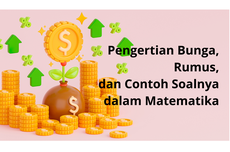 Pengertian Bunga, Rumus, dan Contoh Soalnya dalam Matematika