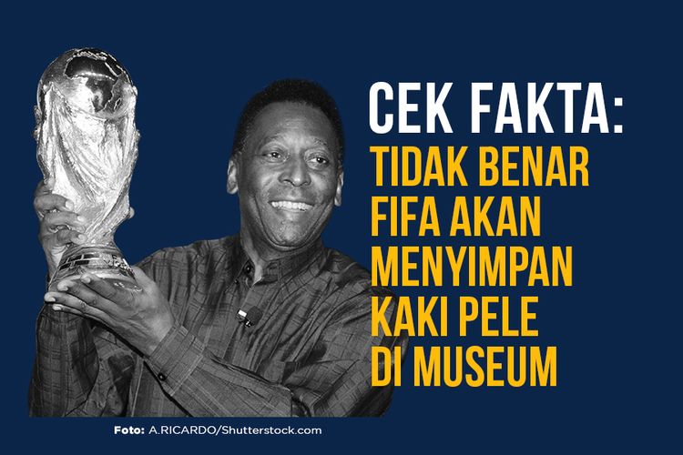 Cek Fakta: Tidak Benar FIFA Akan Menyimpan Kaki Pele di Museum