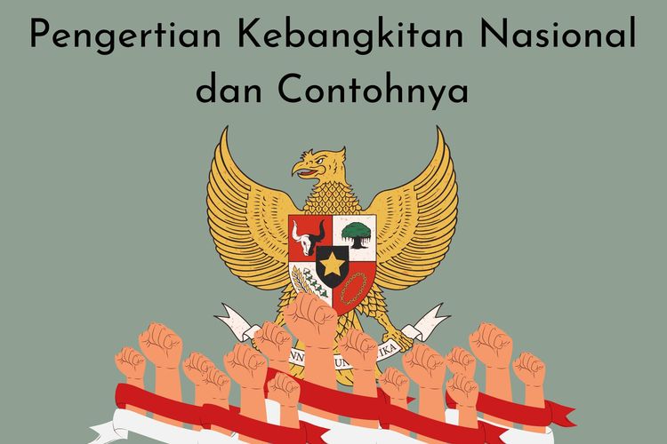 Pengertian kebangkitan nasional adalah awal mula terbentuknya semangat persatuan, kesatuan, dan nasionalisme bangsa Indonesia. Apa contohnya?
