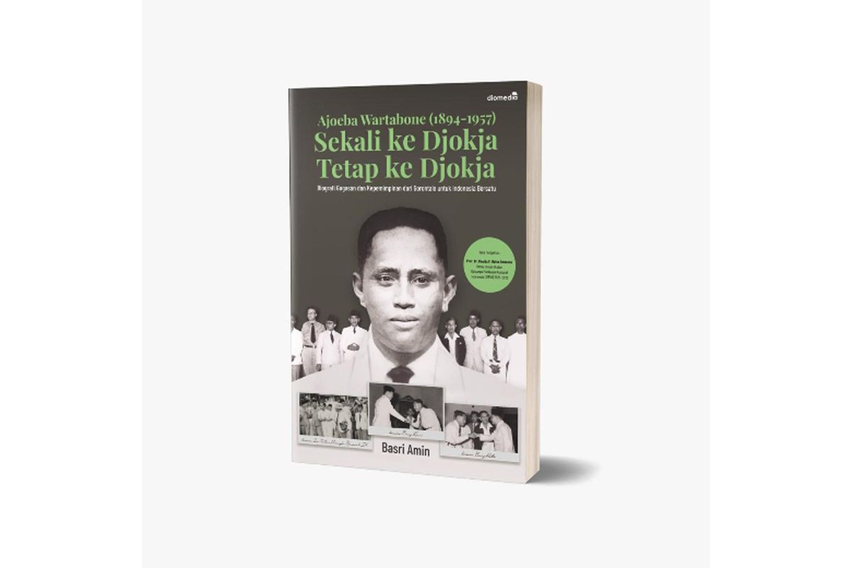 Buku Ajoeba Wartabone (1894?1957). Sekali ke Djokja Tetap ke Djokja. Biografi Gagasan dan Kepemimpinan dari Gorontalo untuk Indonesia Bersatu