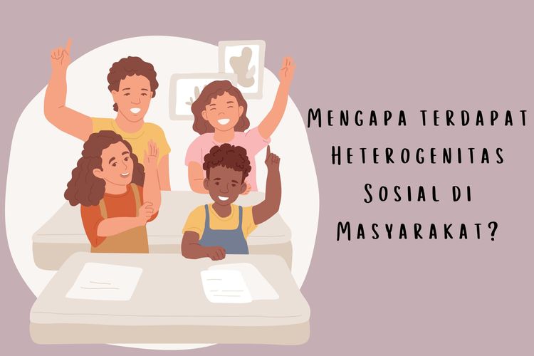 Mengapa terdapat heterogenitas sosial? Heterogenitas sosial terjadi karena adanya perbedaan di masyarakat yang memunculkan keberagaman.