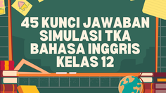 45 Kunci Jawaban Simulasi TKA Bahasa Inggris Kelas 12