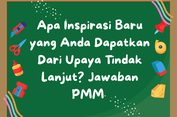 Apa Inspirasi Baru yang Anda Dapatkan Dari Upaya Tindak Lanjut? Jawaban PMM&nbsp;