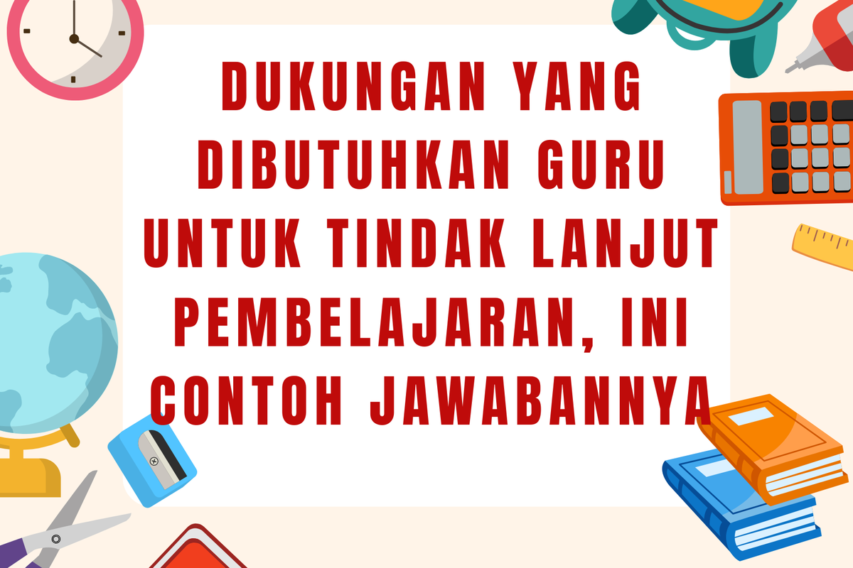 Dukungan Penting untuk Guru dalam Tindak Lanjut Pembelajaran, Ini Contohnya