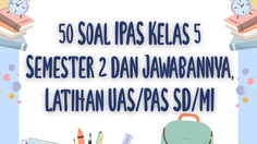 50 Soal IPAS Kelas 5 Semester 2 dan Jawabannya, Latihan UAS/PAS SD/MI