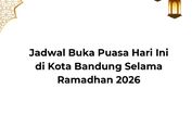 Jadwal Buka Puasa Hari Ini di Kota Bandung Selama Ramadhan 2026