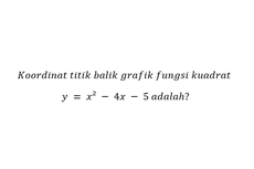 Soal Turunan: Mencari Koordinat Titik Balik Grafik Fungsi Kuadrat