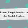 Rumus Fungsi Permintaan dan Contoh Soalnya