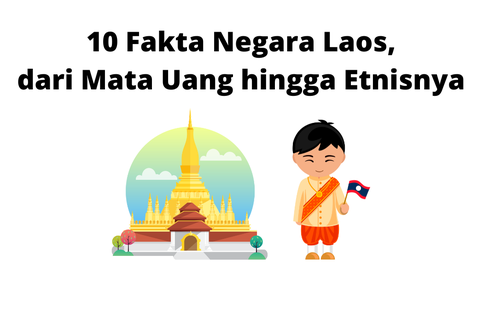 10 Fakta Negara Laos, dari Mata Uang hingga Etnisnya