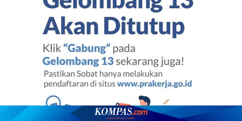Prakerja Gelombang 13 Ditutup Siang Ini Pastikan 4 Hal Berikut Saat Mendaftar Halaman All Kompas Com