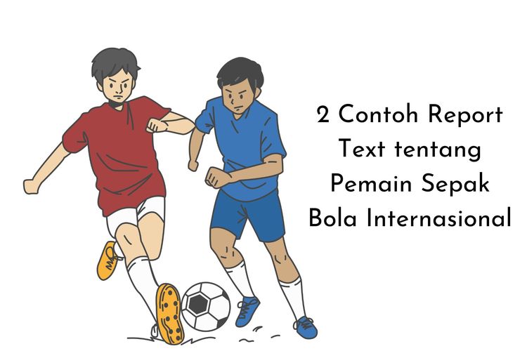 2 Contoh Report Text tentang Pemain Sepak Bola Internasional