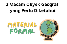 2 Macam Obyek Geografi yang Perlu Diketahui