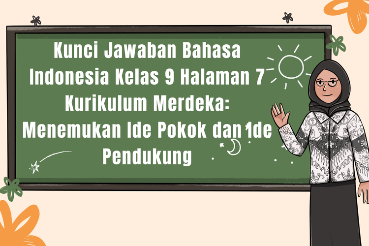 Kunci Jawaban Bahasa Indonesia Kelas 9 Halaman 7 Kurikulum Merdeka: Menemukan Ide Pokok dan Ide Pendukung