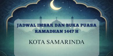 Jadwal Imsak dan Buka Kota Samarinda Hari Ini, 21 Februari 2026