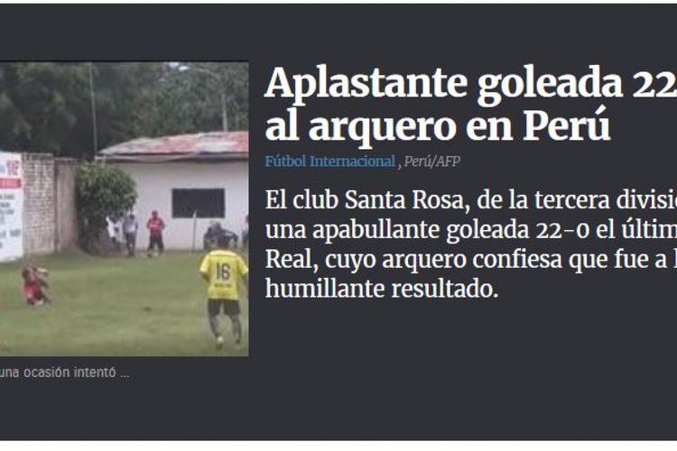 Pertandingan Copa Peru antara tim divisi tiga Valle Real melawan tim divisi dua, Santa Rosa. Kiper Valle Real, Jhiner Chavez, harus menelan pil pahit karena gawangnya kebobolan 22 kali setelah mereka menyerah 0-22.