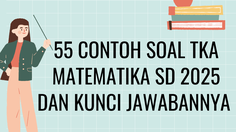 55 Contoh Soal TKA Matematika SD 2025 dan Kunci Jawabannya 
