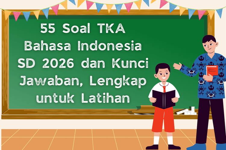 55 Soal TKA Bahasa Indonesia SD 2026 dan Kunci Jawaban, Lengkap untuk Latihan