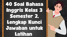 40 Soal Bahasa Inggris Kelas 3 Semester 2, Lengkap Kunci Jawaban untuk Latihan&nbsp;