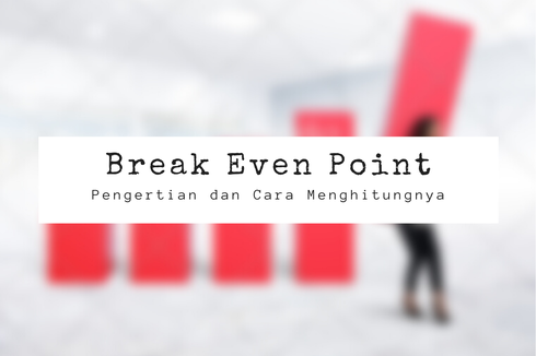 Break Even Point: Pengertian dan Cara Menghitungnya