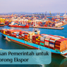 Kebijakan Pemerintah untuk Mendorong Ekspor 