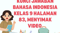 Kunci Jawaban Bahasa Indonesia Kelas 9 Halaman 83, Menyimak Video&nbsp;